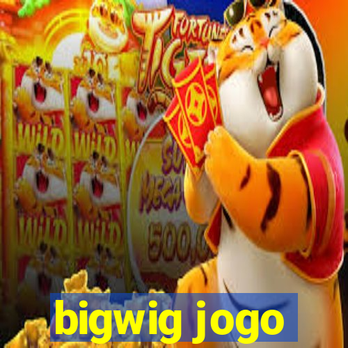 bigwig jogo