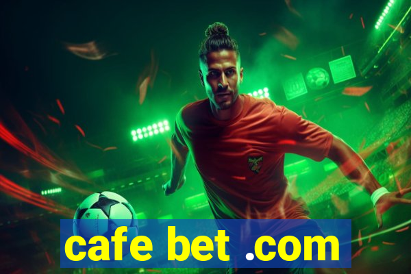 cafe bet .com