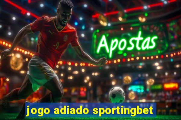 jogo adiado sportingbet