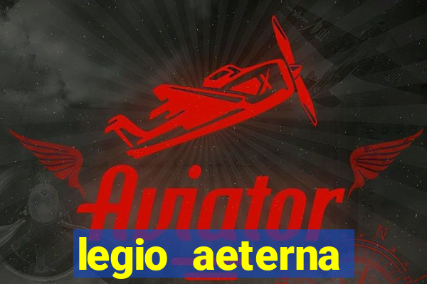 legio aeterna victrix letra