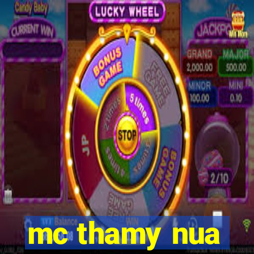 mc thamy nua