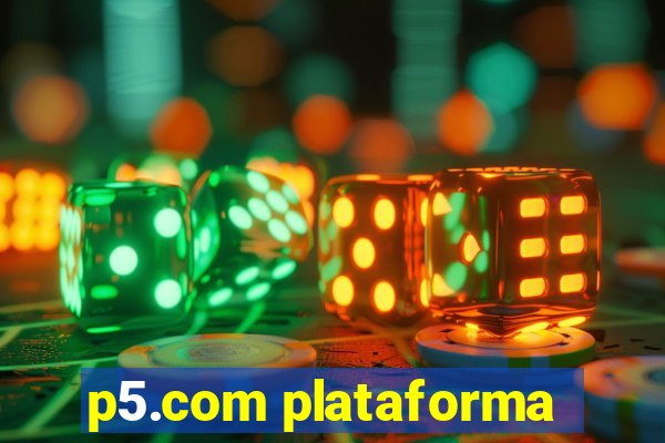 p5.com plataforma