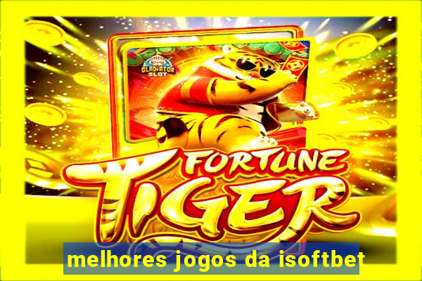 melhores jogos da isoftbet