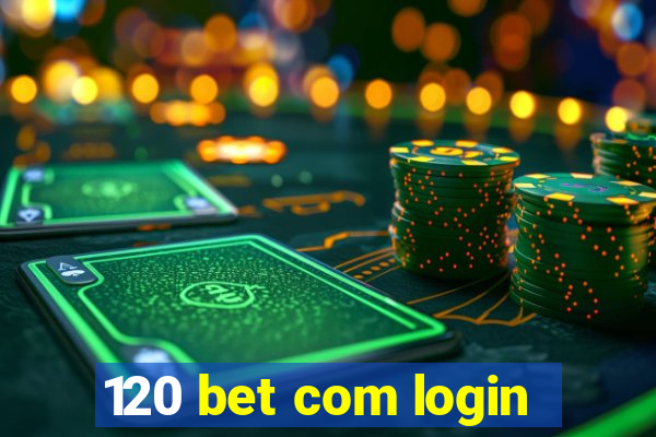 120 bet com login