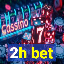 2h bet