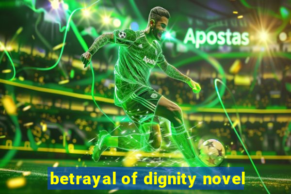 betrayal of dignity novel