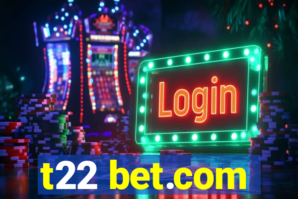 t22 bet.com