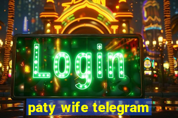 paty wife telegram