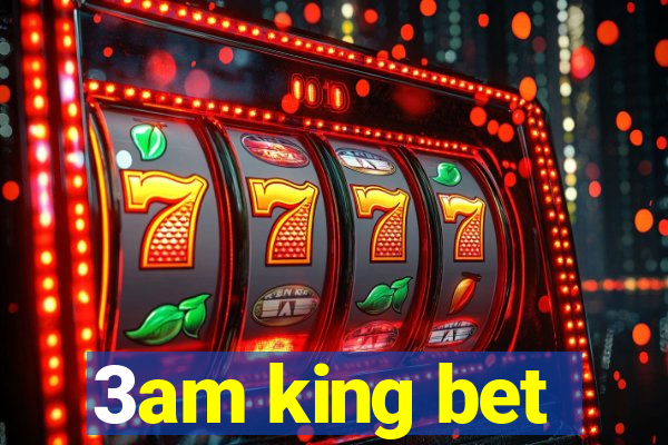 3am king bet