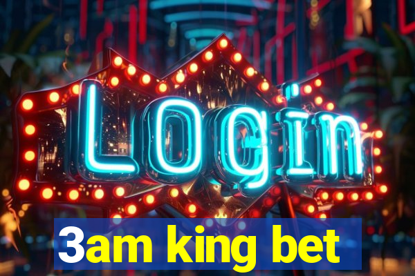 3am king bet