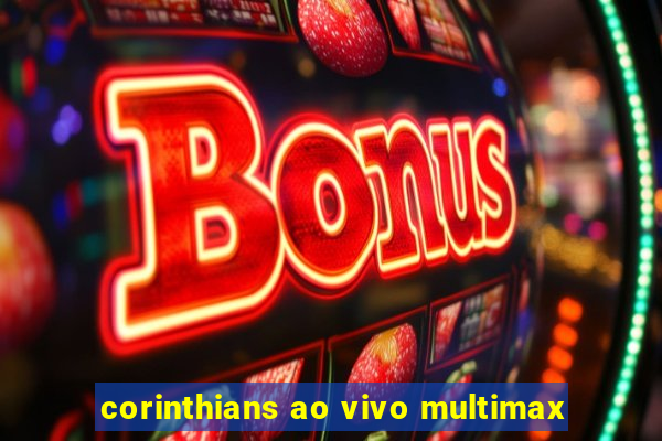 corinthians ao vivo multimax