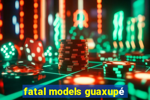 fatal models guaxupé