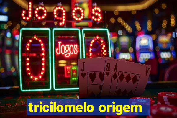 tricilomelo origem