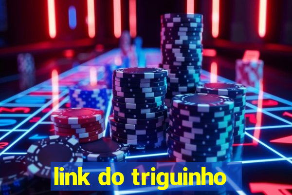 link do triguinho