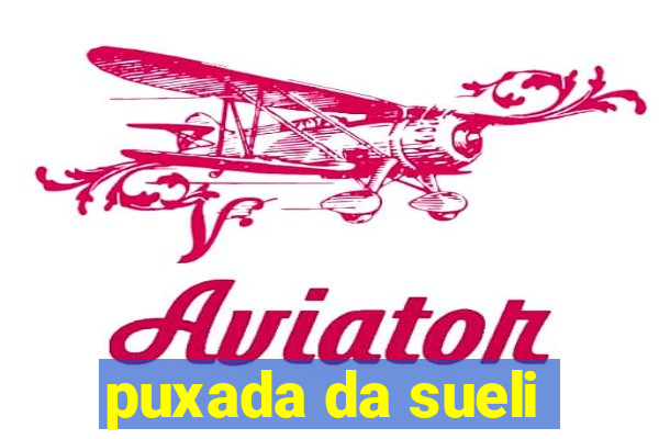 puxada da sueli