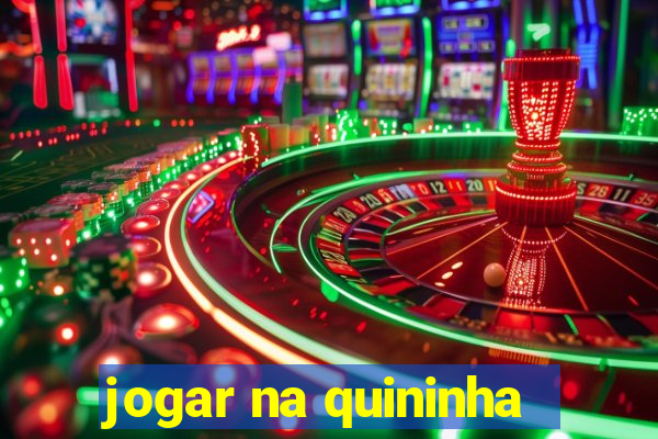 jogar na quininha