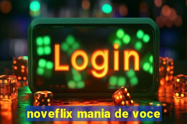 noveflix mania de voce