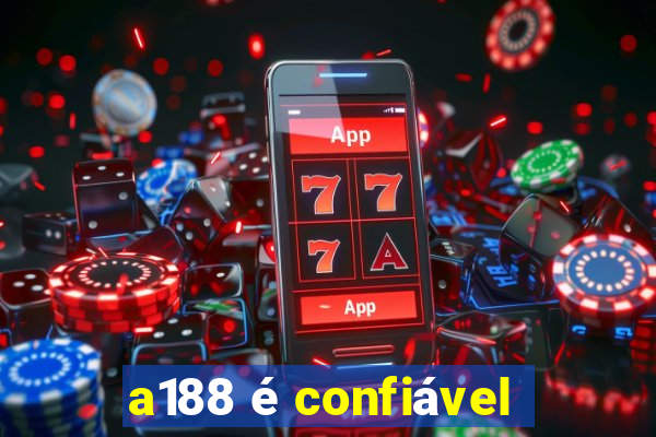 a188 é confiável