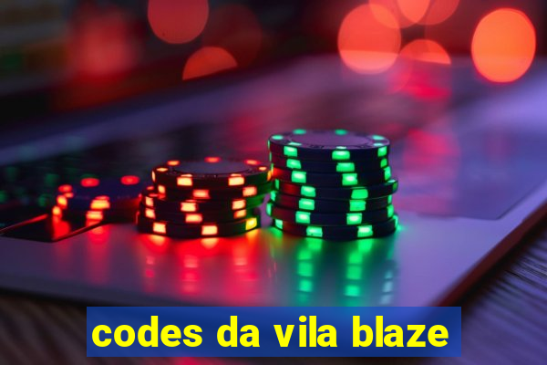 codes da vila blaze