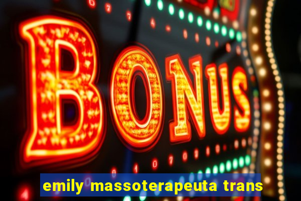 emily massoterapeuta trans