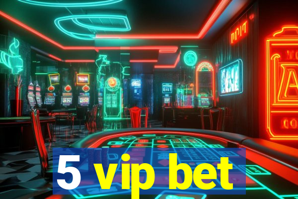 5 vip bet