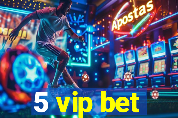 5 vip bet