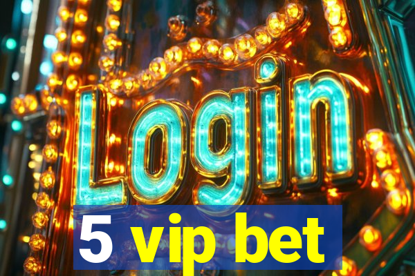 5 vip bet