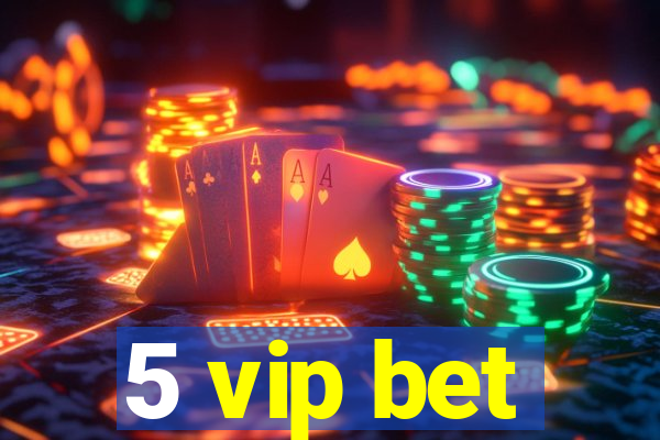 5 vip bet