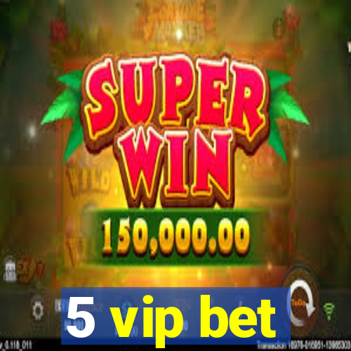 5 vip bet