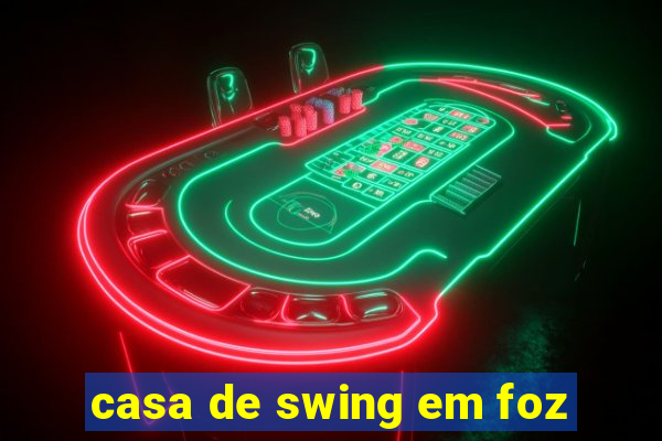 casa de swing em foz