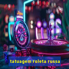 tatuagem roleta russa