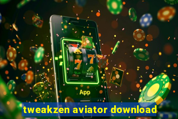 tweakzen aviator download