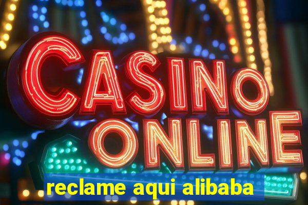 reclame aqui alibaba