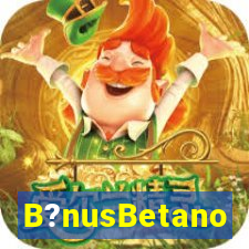 B?nusBetano