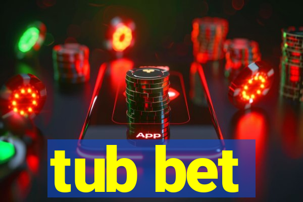 tub bet