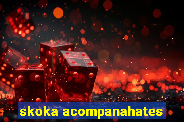 skoka acompanahates