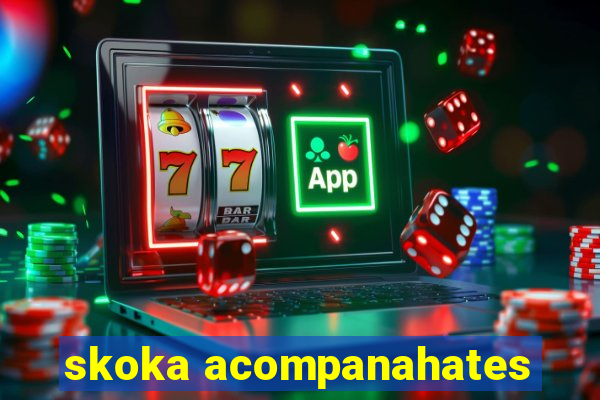 skoka acompanahates