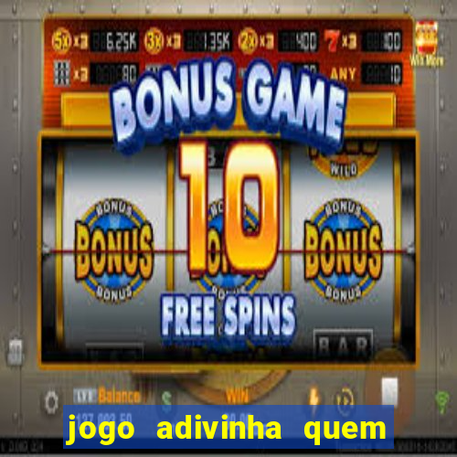 jogo adivinha quem sou eu