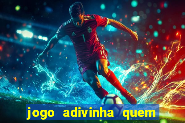 jogo adivinha quem sou eu