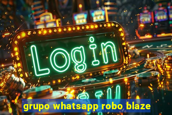 grupo whatsapp robo blaze