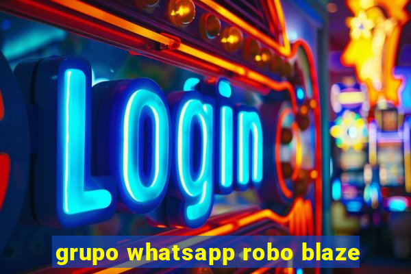 grupo whatsapp robo blaze