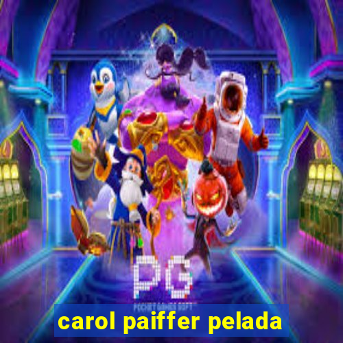 carol paiffer pelada