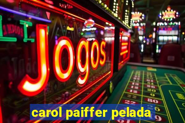 carol paiffer pelada