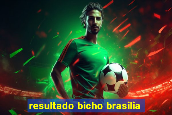 resultado bicho brasilia