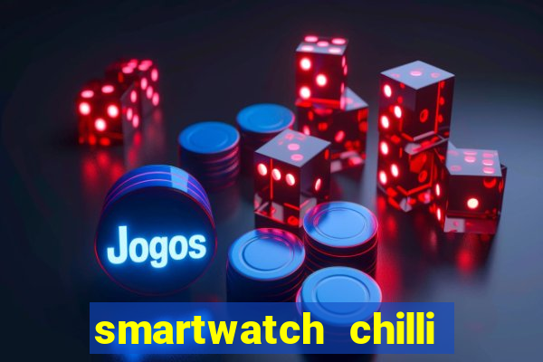 smartwatch chilli beans vale a pena smartwatch chilli beans