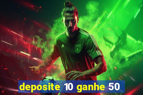 deposite 10 ganhe 50