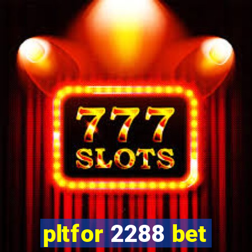 pltfor 2288 bet