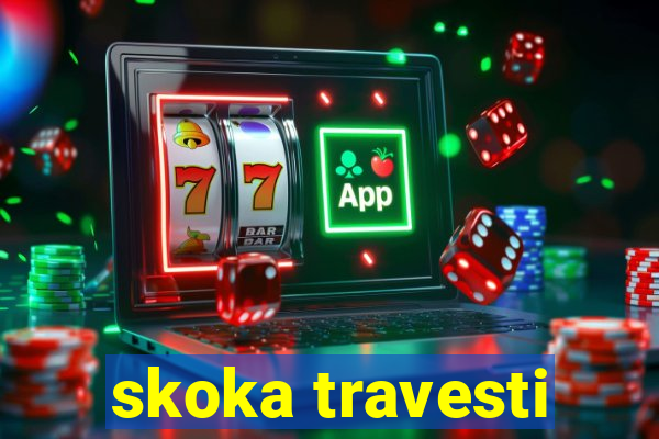 skoka travesti