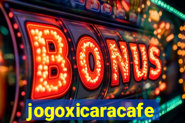 jogoxicaracafe