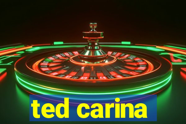 ted carina